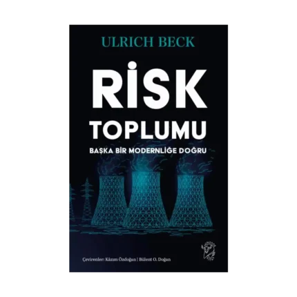 Risk Toplumu: Başka Bir Modernliğe Doğru