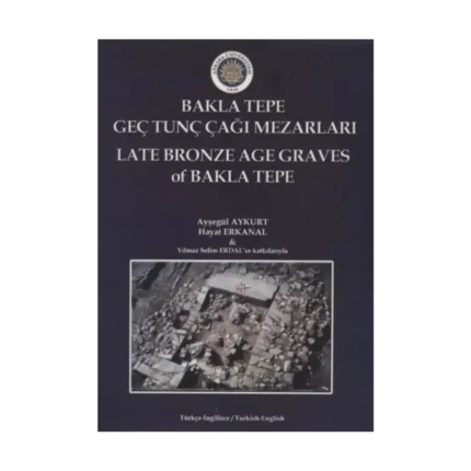 BaklaTepe Geç Tunç Çağı Mezarları - Late Bronze Age Graves Of Bakla Tepe
