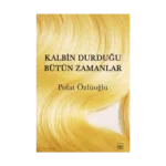 Kalbin Durduğu Bütün Zamanlar