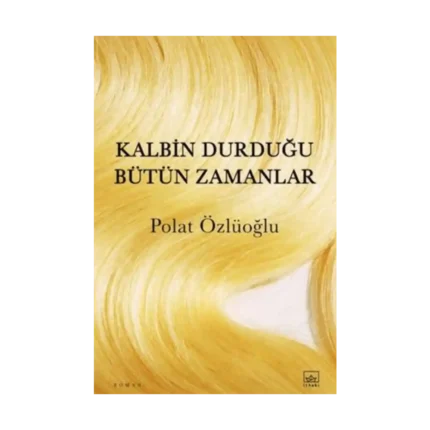 Kalbin Durduğu Bütün Zamanlar