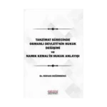 Tanzimat Sürecinde Osmanlı Devleti'nin hukuk Değişimi Namık Kemal'in Hukuk Anlayışı