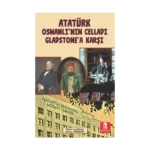Atatürk Osmanlı’nın Celladı Gladstone’a Karşı