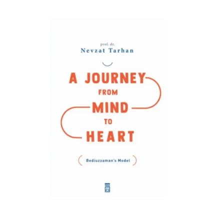A Journey from Mind to Heart Bediuzzaman’s Model (Akıldan Kalbe Yolculuk)