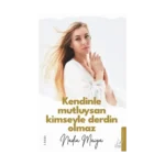 Kendinle Mutluysan Kimseyle Derdin Olmaz