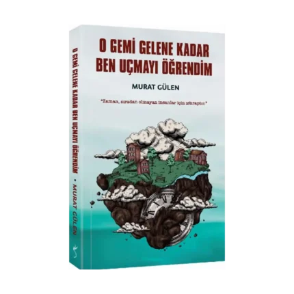 O Gemi Gelene Kadar Ben Uçmayı Öğrendim