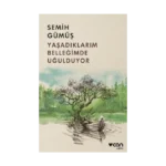 Yaşadıklarım Belleğimde Uğulduyor