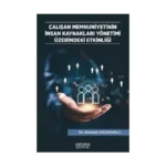 Çalışan Memnuniyetinin İnsan Kaynakları Yönetimi Üzerindeki Etkinliği