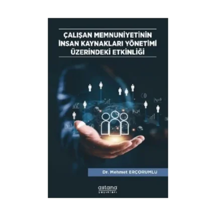 Çalışan Memnuniyetinin İnsan Kaynakları Yönetimi Üzerindeki Etkinliği