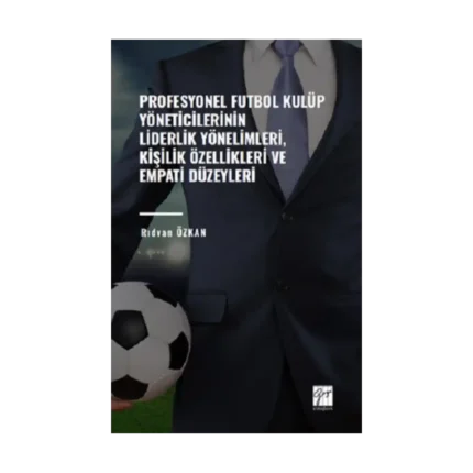 Profesyonel Futbol Kulüp Yöneticilerinin Liderlik Yönelimleri,Kişilik Özellikleri ve Empati Düzeyleri