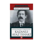 Sosyalizmden Türkçülüğe Kazanlı Ayaz İshaki