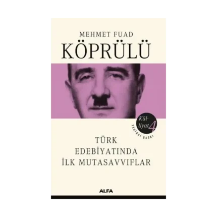 Mehmet Fuad Köprülü Külliyatı 4 - Türk Edebiyatında İlk Mutasavvıflar
