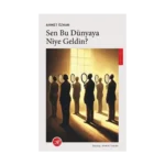 Sen Bu Dünyaya Niye Geldin?