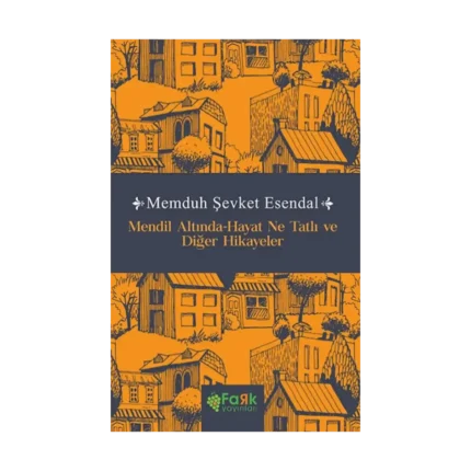 Mendil Altında-Hayat Ne Tatlı ve Diğer Hikayeler
