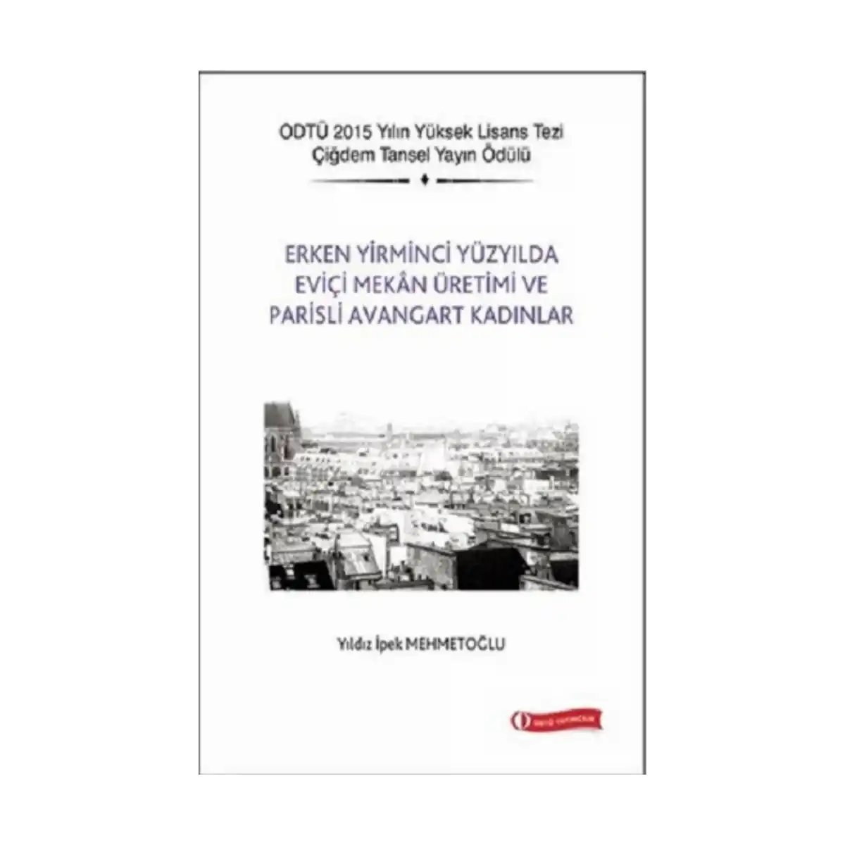 8e7fe-erken-yirminci-yuzyilda-evici-mekan-uretimi-ve-parisli-avangart-kadinlar-1-1.webp Erken Yirminci Yüzyılda Eviçi Mekan Üretimi ve Parisli Avangart Kadınlar - Görsel 1