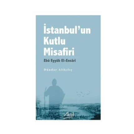 İstanbul’un Kutlu Misafiri Ebu Eyyüb El-Ensari