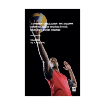 Altyapı Erkek Voleybolcularda 8 Hafta Uygulanan Terabant Egzersizlerin Motorik Ve Fizyolojik Parametrelere Etkisinin İncelenmesi