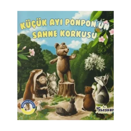 Küçük Ayı Ponpon'un Sahne Korkusu - Ormandan Hikayeler