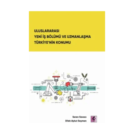 Uluslararası Yeni İş Bölümü ve Uzmanlaşma Türkiye’nin Konumu