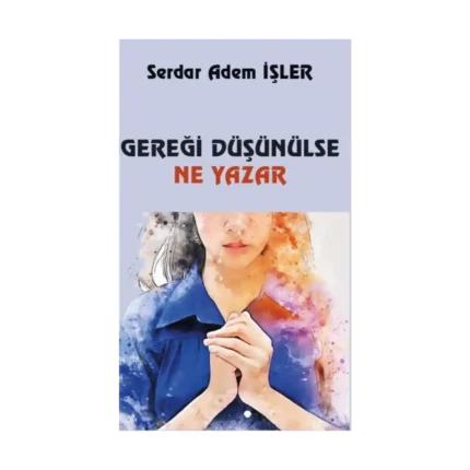 Gereği Düşünülse Ne Yazar