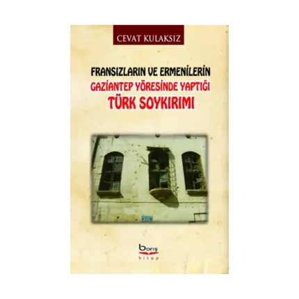 Fransızların ve Ermenilerin Gaziantep Yöresinde Yaptığı Türk Soykırımı