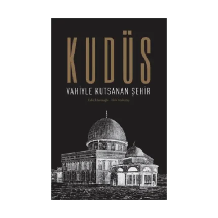 Kudüs: Vahiyle Kutsanan Şehir (Ciltli)