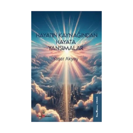 Hayatın Kaynağından Hayata Yansımalar