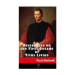 Discourses on the First Decade of Titus Livius