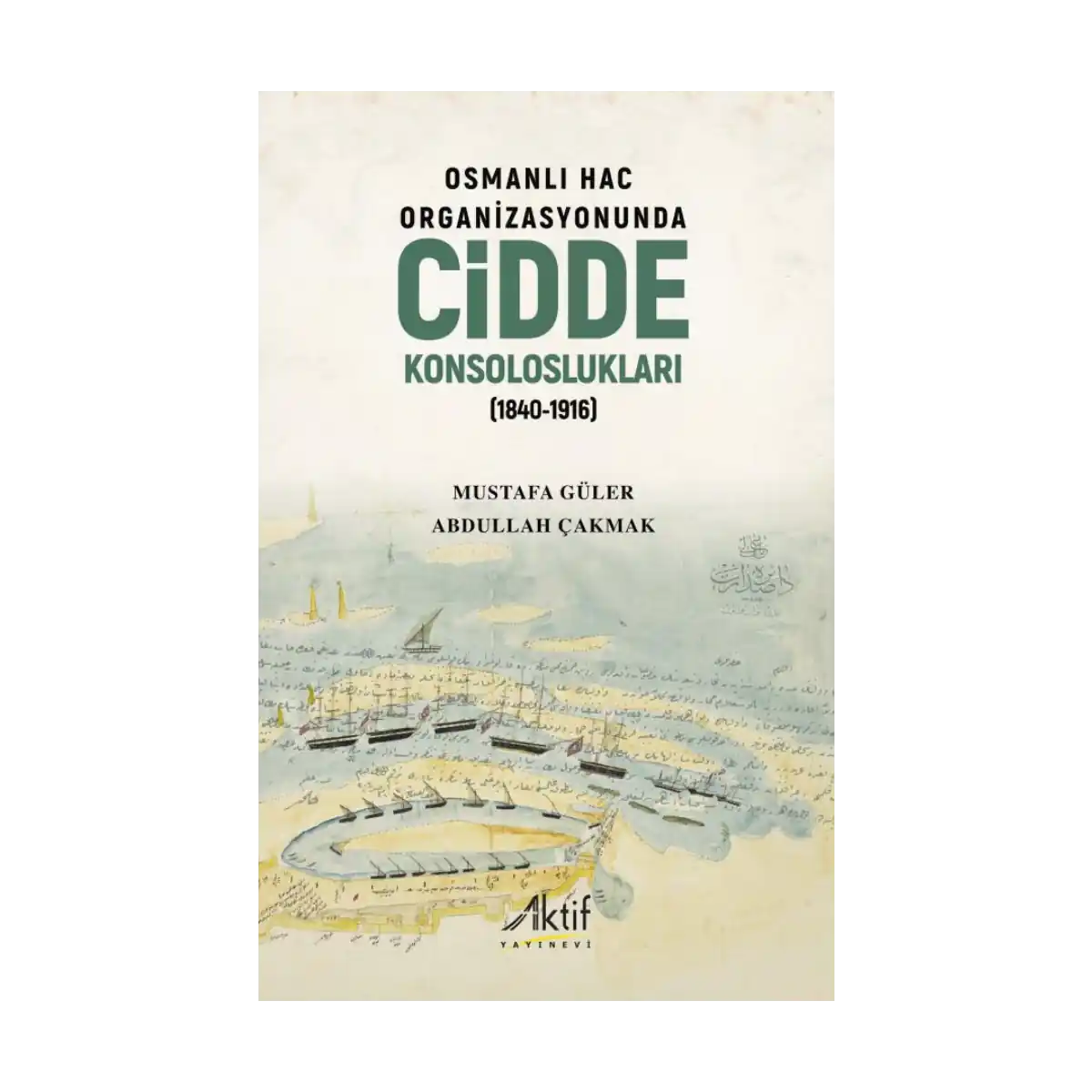 93060-osmanli-hac-organizasyonunda-cidde-konsolosluklari-1840-1916-1-1.webp Osmanlı Hac Organizasyonunda Cidde Konsoloslukları (1840-1916) - Görsel 1