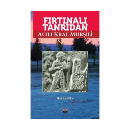 Fırtınalı Tanrıdan Acılı Kral Murşili