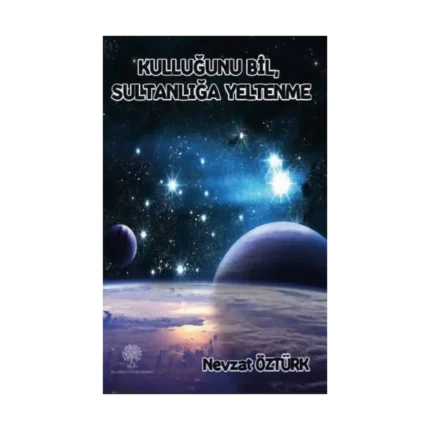 Kulluğunu Bil Sultanliğa Yeltenme