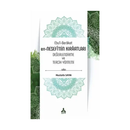 Ebu’l-Berakat  en-NESEFİ’NİN  KIRAATLARI  DEĞERLENDİRME  ve TERCİH  YÖNTEMİ