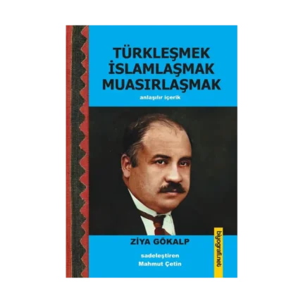 Türkleşmek İslamlaşmak Muasırlaşmak