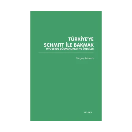 Türkiye’ye Schmitt ile Bakmak: 1970’lerde Düşmanlıklar ve Ötekiler