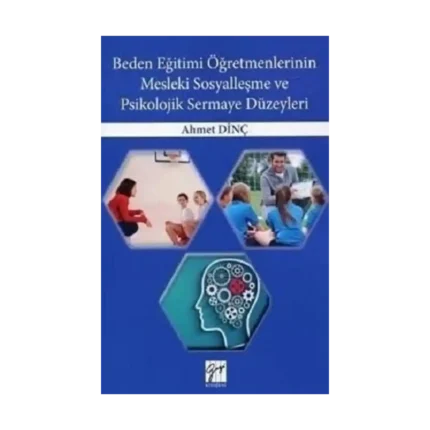 Beden Eğitimi Öğretmenlerinin Mesleki Sosyalleşme ve Psikolojik Sermaye Düzeyleri