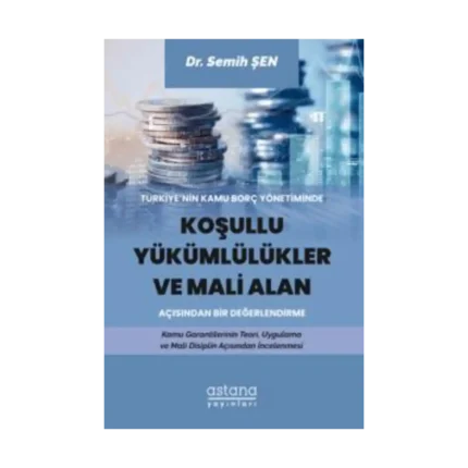 Türkiye’nin Kamu Borç Yönetiminde Koşullu Yükümlülükler ve Mali Alan Açısından Bir Değerlendirme