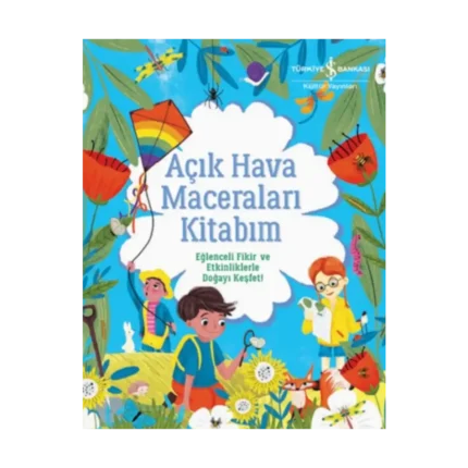 Açık Hava Maceraları Kitabım - Eğlenceli Fikir ve Etkinliklerle Doğayı Keşfet!