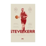 Steve Kerr : Eşşiz Bir Ömrün Hikayesi