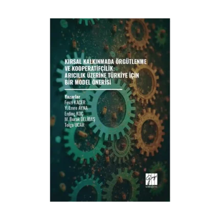Kırsal Kalkınmada Örgütlenme ve Kooperatifçilik: Arıcılık Üzerine Türkiye İçin Bir Model Önerisi
