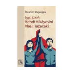 İşçi Sınıfı Kendi Hikayesini Nasıl Yazacak?