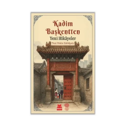 Kadim Başkentten Yeni Hikayeler - Yeni Pekin Edebiyatı 1. Sayı