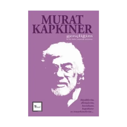 Gençliğim Ki Bir Daha Yaşamak İstemem