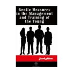 Gentle Measures in the Management and Training of the Young
