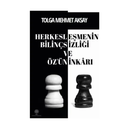 Herkesleşmenin Bilinçsizliği ve Özün İnkarı