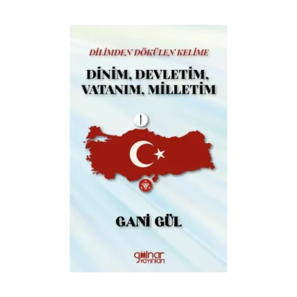 Dilimden Dökülen Kelime Dinim, Devletim, Vatanım, Milletim