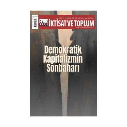 İktisat ve Toplum Dergisi 182. Sayı  Demokratik Kapitalizmin Sonbaharı