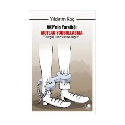 AKP’nin Yarattığı Mutlak Yoksullaşma “Rüzgar Eken Fırtına Biçer”