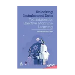 Unlocking Imbalanced Data: Techniques for Effective Machine Learning