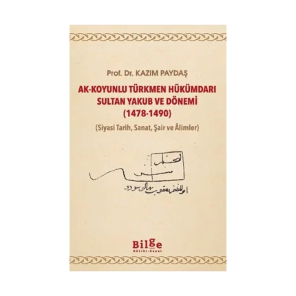 Ak-Koyunlu Türkmen Hükümdarı Sultan Yakub ve Dönemi (1478-1490)