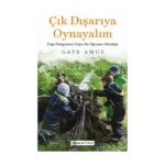 Çık Dışarıya Oynayalım- Doğa Pedagojisine Doğru Bir Öğrenme Yolculuğu