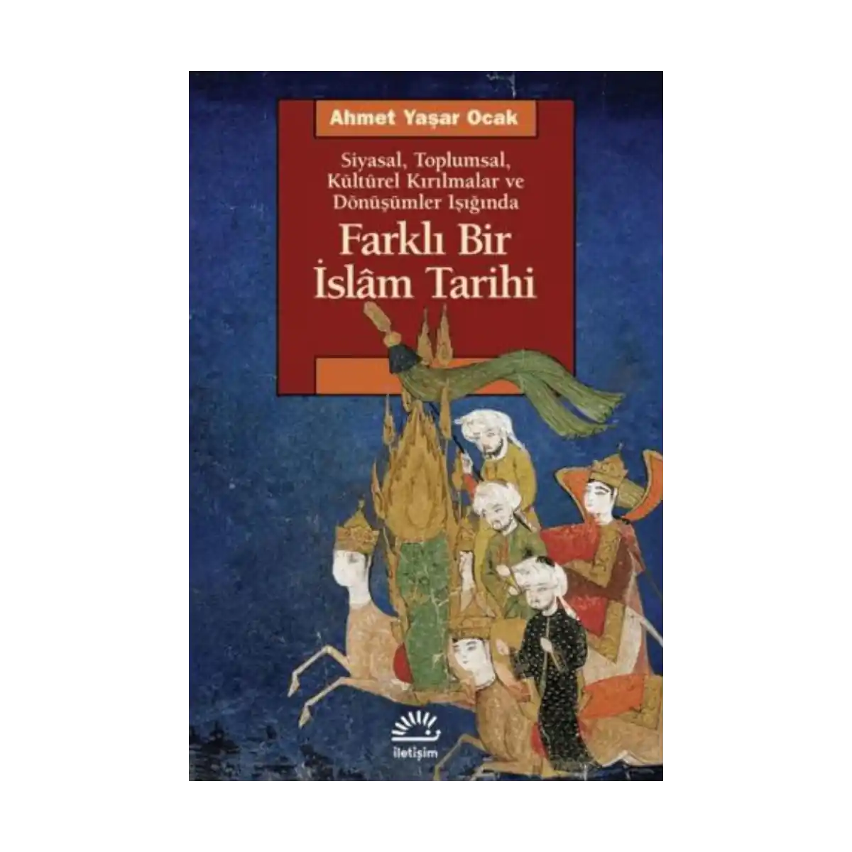 a489b-farkli-bir-islam-tarihi-siyasal-toplumsal-kulturel-kirilmalar-ve-donusumler-isiginda-1-1.webp Farklı Bir İslam Tarihi - Siyasal Toplumsal Kültürel Kırılmalar ve Dönüşümler Işığında - Görsel 1